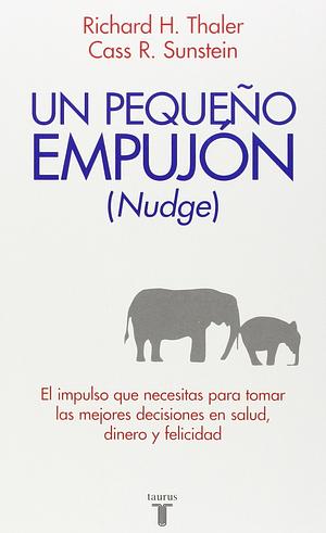 Un pequeño empujón by Cass R. Sunstein, Richard H. Thaler