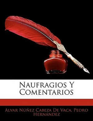 Naufragios y comentarios by Álvar Núñez Cabeza de Vaca, Pedro Hernández