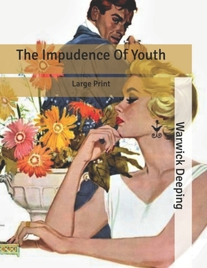 The Impudence Of Youth: Large Print by Warwick Deeping