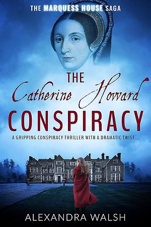 The Catherine Howard Conspiracy by Alexandra Walsh