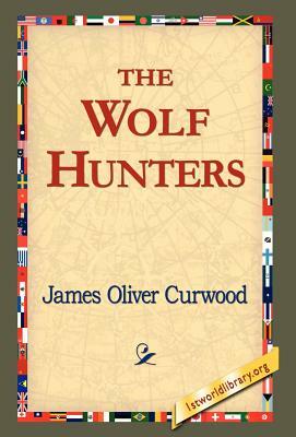 The Wolf Hunters, by James Oliver Curwood