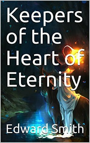 Keepers of the Heart of Eternity by Edward Smith