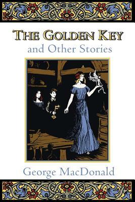 The Golden Key and Other Stories by George MacDonald
