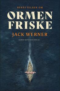 Ormen Friske: hur ett svenskt vikingaskepp försvann under kalla kriget by Jack Werner