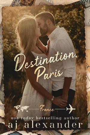 Destination, Paris by AJ Alexander