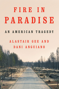 Fire in Paradise: An American Tragedy by Alastair Gee, Dani Anguiano