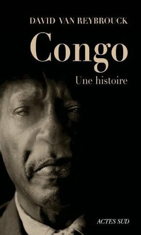 Congo, une histoire by David Van Reybrouck, Isabelle Rosselin