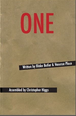 ONE by Blake Butler, Vanessa Place, Christopher Higgs