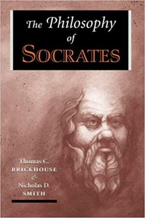 The Philosophy Of Socrates by Thomas C. Brickhouse, Nicholas D. Smith