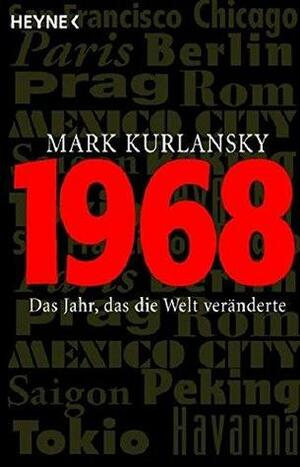 1968 : Das Jahr, das die Welt veränderte by Mark Kurlansky