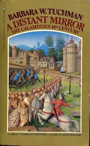 A Distant Mirror: The Calamitous 14th Century by Barbara W. Tuchman