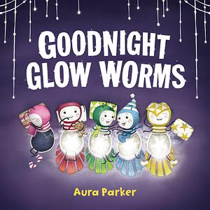 Good Night Glow Worms by Aura Parker