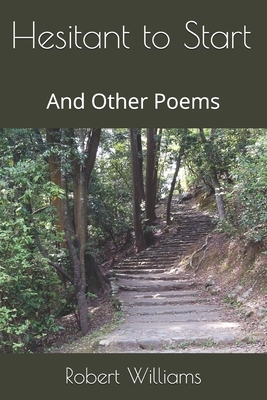 Hesitant to Start: And Other Poems by Robet D. Williams, Robert Williams