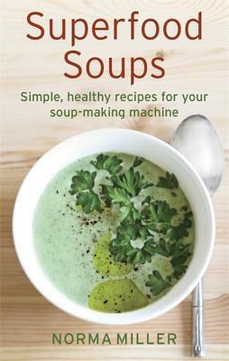 Superfood Soups by Norma Miller