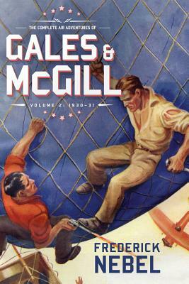 The Complete Air Adventures of Gales & McGill, Volume 2: 1930-31 by Frederick Nebel