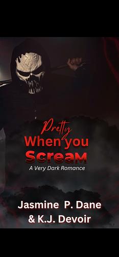 Pretty When You Scream by K.J. Devoir