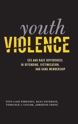 Youth Violence: Sex and Race Differences in Offending, Victimization, and Gang Membership by Terrance J. Taylor, Finn-Aage Esbensen, Dana Peterson