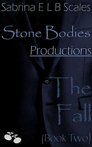 Stone Bodies Productions: The Fall (Book Two) by Sabrina E.L.B. Scales