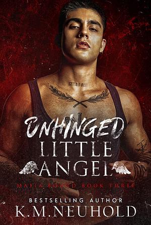 Unhinged Little Angel by K.M. Neuhold