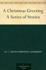 A Christmas Greeting, A Series of Stories by Hans Christian Andersen