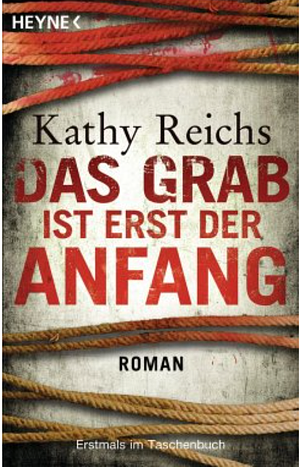 Das Grab ist erst der Anfang: Roman by Kathy Reichs