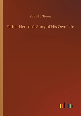 Father Henson's Story of His Own Life by H. B. Stowe