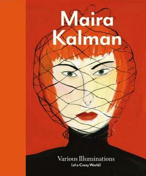 Maira Kalman: Various Illuminations (of a Crazy World) by Ingrid Schaffner