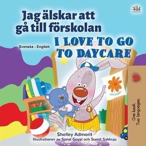 I Love to Go to Daycare (Swedish English Bilingual Children's Book) by Kidkiddos Books, Shelley Admont