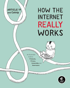 How the Internet Really Works: An Illustrated Guide to Protocols, Privacy, Censorship, and Governance by Mallory Knodel, Ulrike Uhlig
