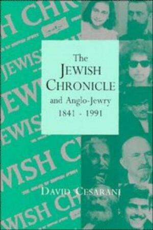 The Jewish Chronicle And Anglo Jewry, 1841 1991 by David Cesarani