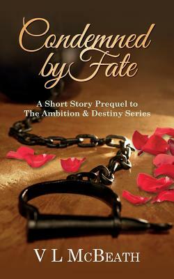 Condemned By Fate: A Short Story Prequel to The Ambition & Destiny Series by V. L. McBeath