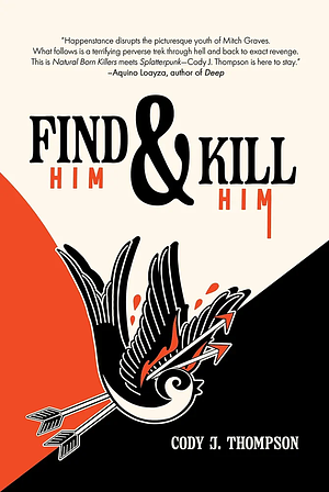 Find Him and Kill Him by Cody J. Thompson