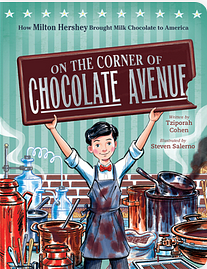 On the Corner of Chocolate Avenue: How Milton Hershey Brought Milk Chocolate to America by Tziporah Cohen