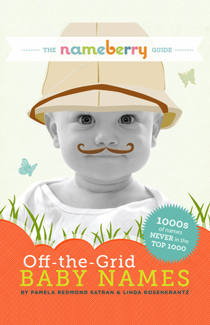 The Nameberry Guide to Off-the-Grid Baby Names by Linda Rosenkrantz, Pamela Redmond Satran