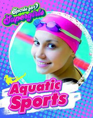 Aquatic Sports by Louise A. Spilsbury
