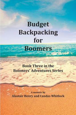 Budget Backpacking for Boomers by Alastair Henry, Candas Whitlock