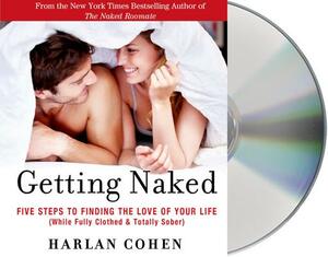 Getting Naked: Five Steps to Finding the Love of Your Life (While Fully Clothed & Totally Sober) by Harlan Cohen