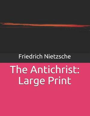 The Antichrist: Large Print by Friedrich Nietzsche