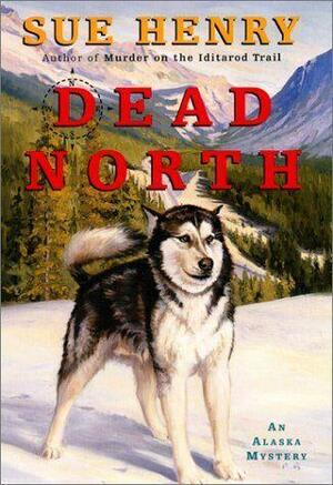 Dead North: An Alaska Mystery by Sue Henry