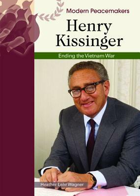 Henry Kissinger: Ending the Vietnam War by Heather Lehr Wagner