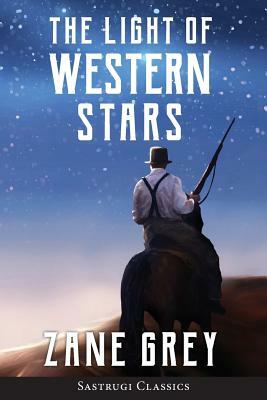 The Light of Western Stars (ANNOTATED) by Zane Grey