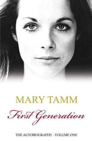 First Generation: The Autobiography of Mary Tamm by Mary Tamm
