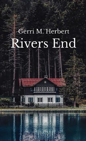 Rivers End  by Gerri M. Herbert