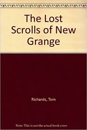 The Lost Scrolls Of Newgrange by Tom Richards