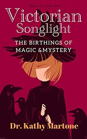 Victorian Songlight: Birthings of Magic & Mystery by Kristi King-Morgan, Kathy Martone