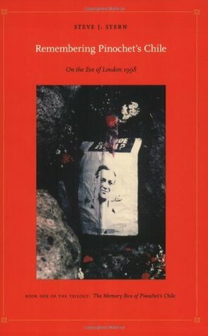 Remembering Pinochet's Chile: On the Eve of London 1998 by Steve J. Stern, Walter D. Mignolo, Irene Silverblatt