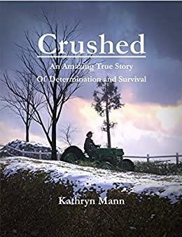 Crushed: An Amazing True Story by Kathryn Mann