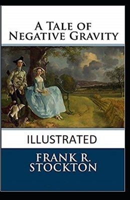 A Tale of Negative Gravity Illustrated by Frank R. Stockton