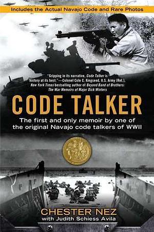 Code Talker: The First and Only Memoir By One of the Original Navajo Code Talkers of WWII by Chester Nez