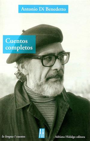 Cuentos completos by Antonio Di Benedetto